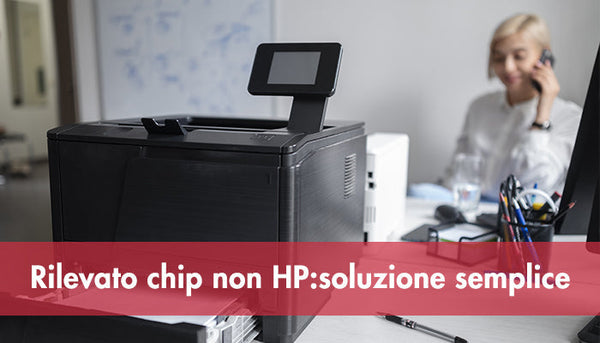 Rilevato chip non HP: soluzione semplice