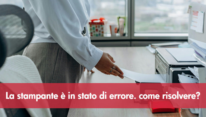 La stampante è in stato di errore. Come risolvere?