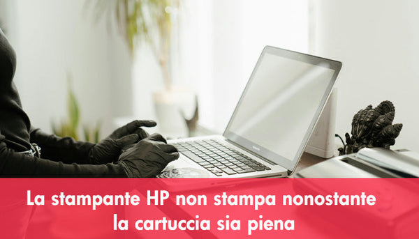 La stampante HP non stampa nonostante la cartuccia sia piena