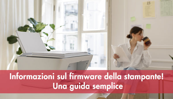 Informazioni sul firmware della stampante! Una guida semplice