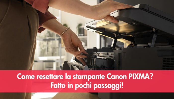 Come resettare la stampante Canon PIXMA？Fatto in pochi passaggi!