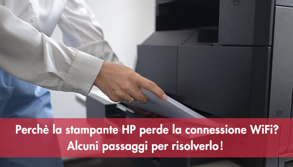 Perchè la stampante HP perde la connessione WiFi? Alcuni passaggi per risolverlo！
