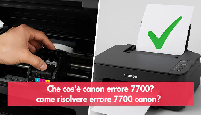 Che cos'è canon errore 7700?come risolvere errore 7700 canon？